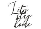 Lets Stay Home Sign